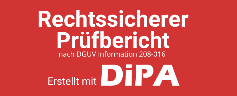 Rotes Banner mit weißem Text: „Rechtssicherer Prüfbericht nach DGUV Information 208-016 – Erstellt mit DiPA“